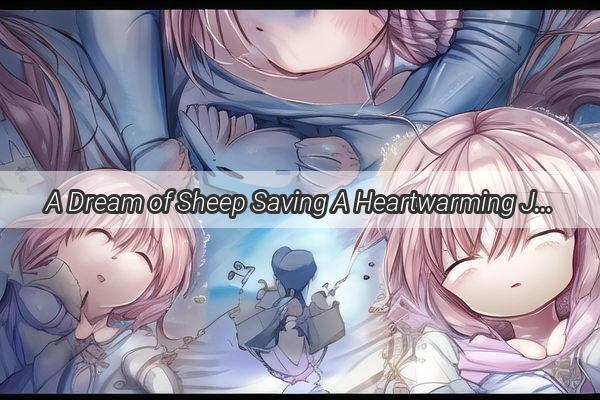 A Dream of Sheep Saving A Heartwarming Journey of Kindness and Redemption